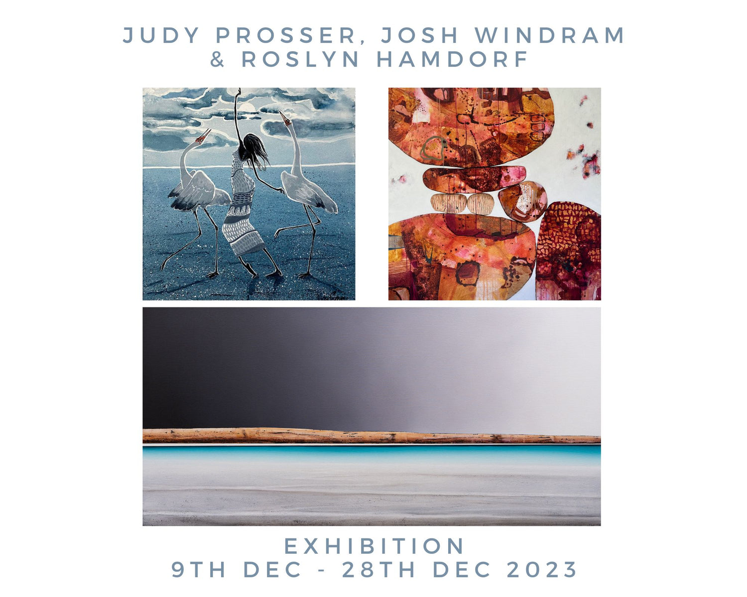 Christmas Exhibition: Josh Windram, Judy Prosser & Roslyn Hamdorf