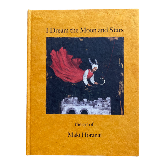 "I Dream the Moon and Stars" the Art of Maki Horanai